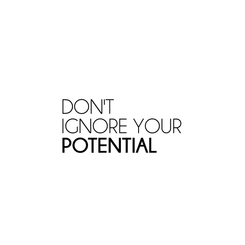 Vinyl Wall Art Decal - Don't Ignore Your Potential - 11.5" x 25" - Trendy Motivational Positive Lifestyle Quote Sticker For Home Bedroom School Classroom Office Coffee Shop Gym Fitness Decor 1