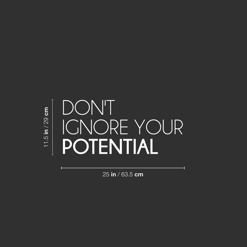 Vinyl Wall Art Decal - Don't Ignore Your Potential - 11.5" x 25" - Trendy Motivational Positive Lifestyle Quote Sticker For Home Bedroom School Classroom Office Coffee Shop Gym Fitness Decor 4