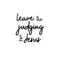 Vinyl Wall Art Decal - Leave The Judging To Jesus - 14. Inspirational Lovely Faith Quote Sticker For Home Bedroom Closet Living Room Family Room Religious Center Storefront Decor 1