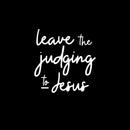 Vinyl Wall Art Decal - Leave The Judging To Jesus - 14.5" x 14" - Inspirational Lovely Faith Quote Sticker For Home Bedroom Closet Living Room Family Room Religious Center Storefront Decor 1