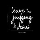 Vinyl Wall Art Decal - Leave The Judging To Jesus - 14.5" x 14" - Inspirational Lovely Faith Quote Sticker For Home Bedroom Closet Living Room Family Room Religious Center Storefront Decor 4