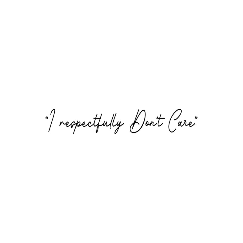 Vinyl Wall Art Decal - I Respectfully Don't Care - 5" x 30" - Trendy Funny Sarcastic Adult Joke Quote Sticker For Home Living Room Office Coffee Shop Storefront Humor Decor 1