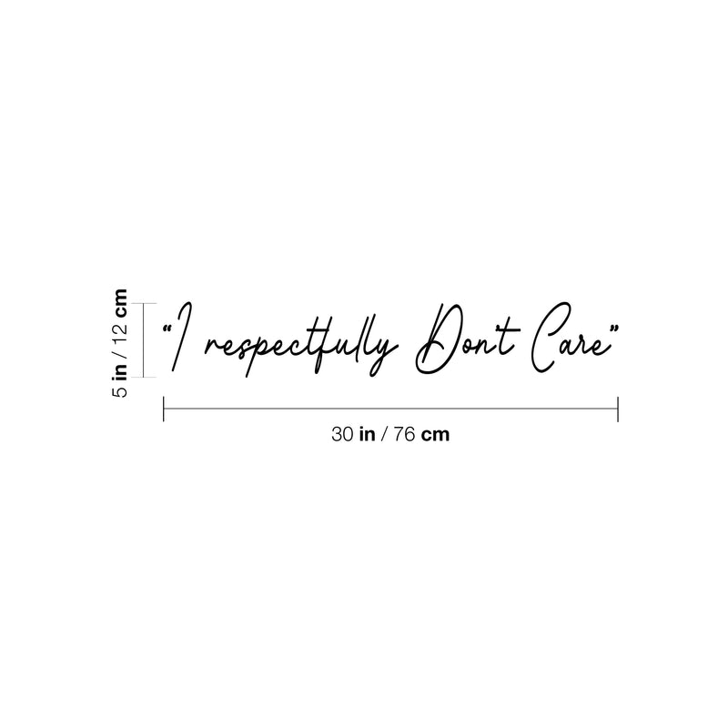 Vinyl Wall Art Decal - I Respectfully Don't Care - 5" x 30" - Trendy Funny Sarcastic Adult Joke Quote Sticker For Home Living Room Office Coffee Shop Storefront Humor Decor 4