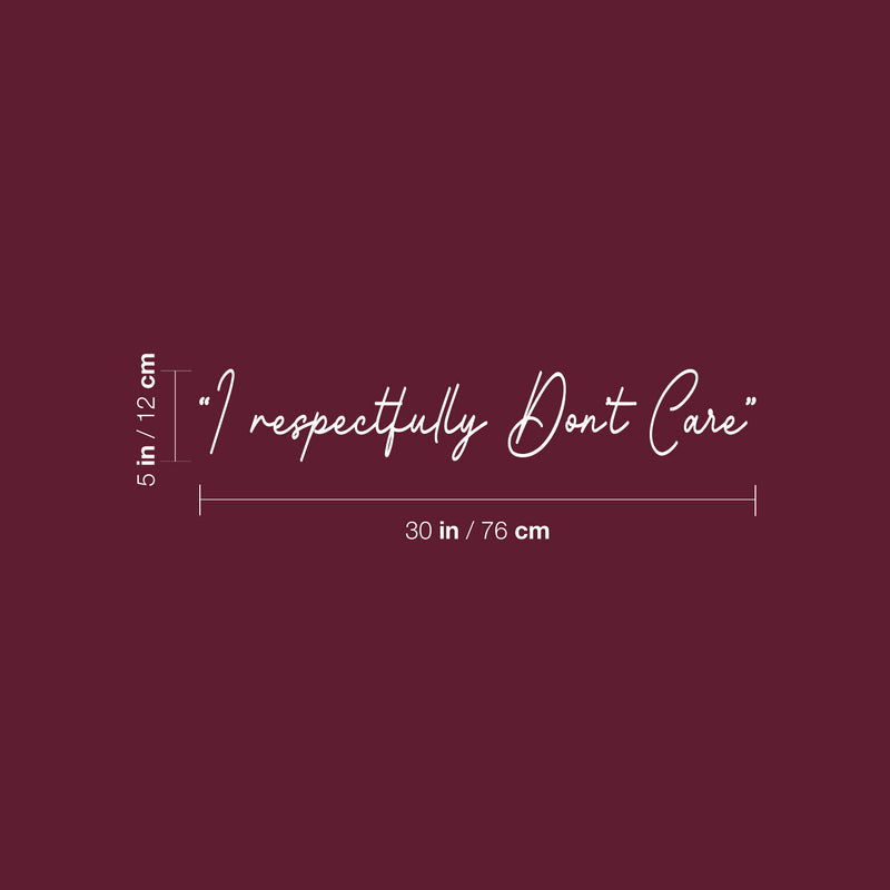 Vinyl Wall Art Decal - I Respectfully Don't Care - 5" x 30" - Trendy Funny Sarcastic Adult Joke Quote Sticker For Home Living Room Office Coffee Shop Storefront Humor Decor 4