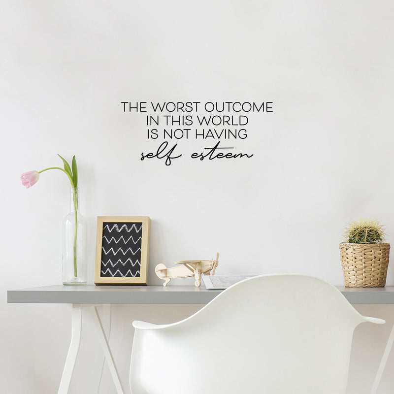 Vinyl Wall Art Decal - The Worst Outcome In This World Is Not Having Self Esteem - 10.5" x 25" - Modern Inspiring Positive Quote Sticker For Home Bedroom Classroom School Coffee Shop Decor 3