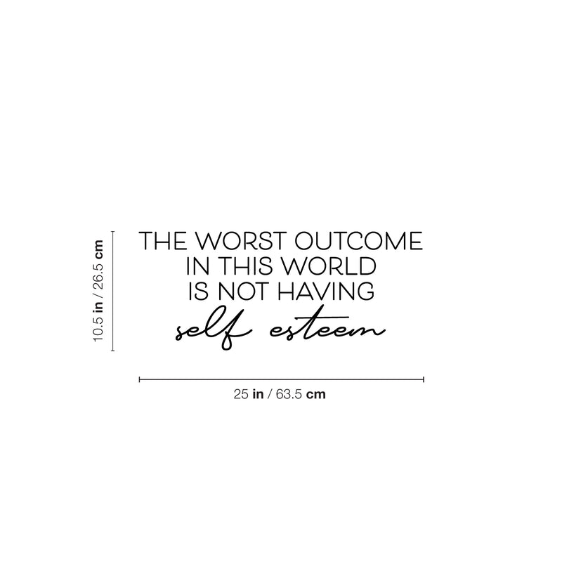 Vinyl Wall Art Decal - The Worst Outcome In This World Is Not Having Self Esteem - 10. Modern Inspiring Positive Quote Sticker For Home Bedroom Classroom School Coffee Shop Decor 4