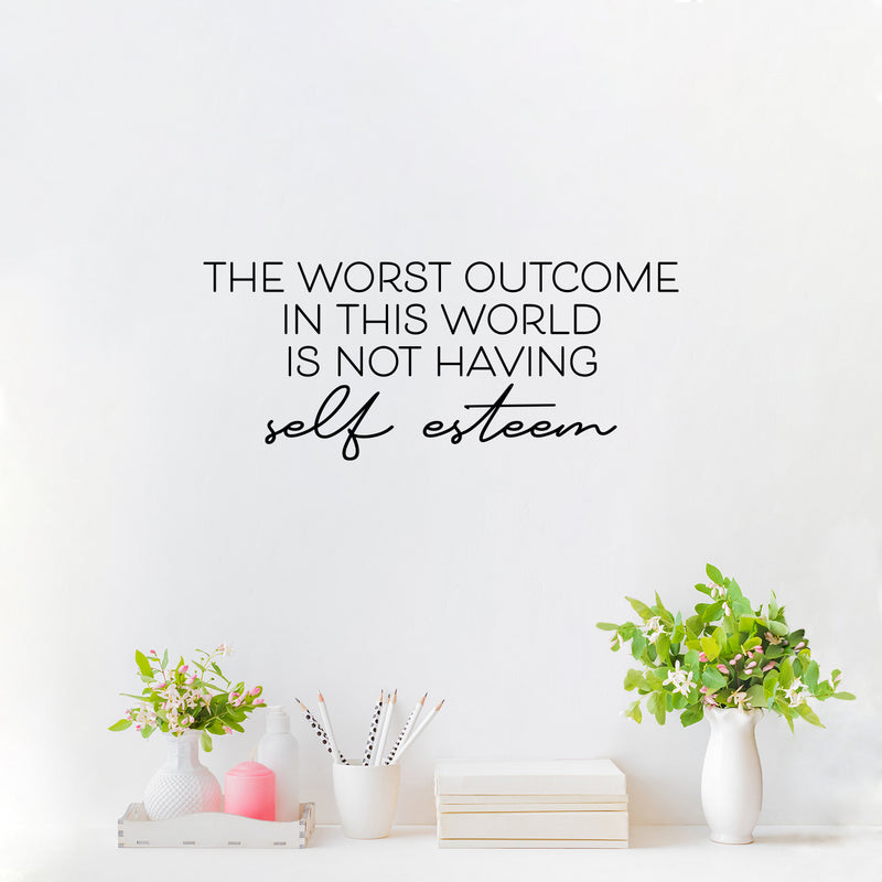 Vinyl Wall Art Decal - The Worst Outcome In This World Is Not Having Self Esteem - 10.5" x 25" - Modern Inspiring Positive Quote Sticker For Home Bedroom Classroom School Coffee Shop Decor 2