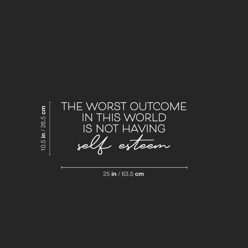 Vinyl Wall Art Decal - The Worst Outcome In This World Is Not Having Self Esteem - 10. Modern Inspiring Positive Quote Sticker For Home Bedroom Classroom School Coffee Shop Decor 5