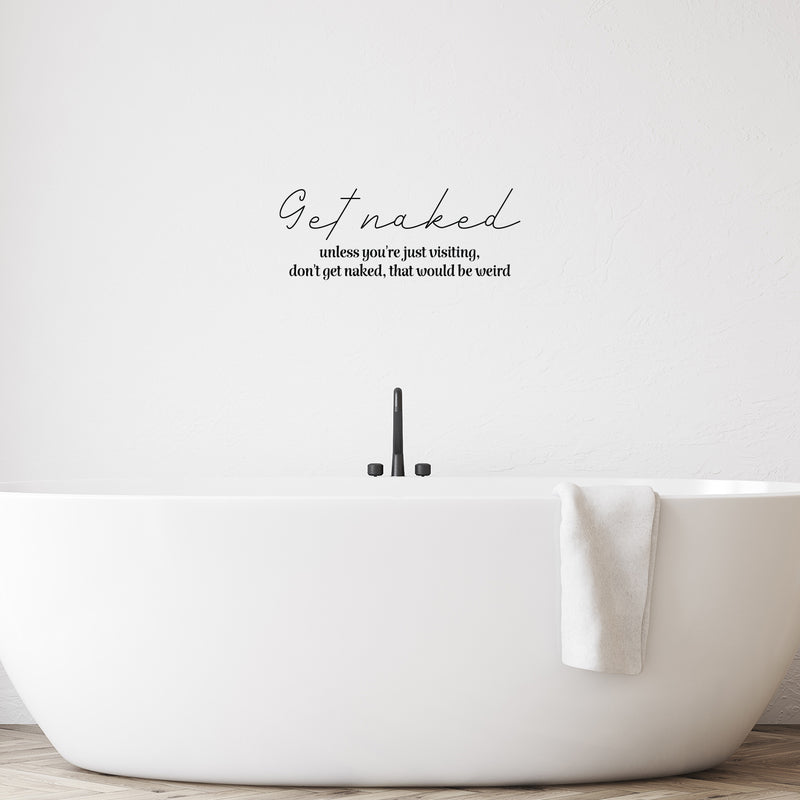 Vinyl Wall Art Decal - Get Naked - 1- Minimal Funny Sarcastic Quote Sticker For Home Bedroom Kids Room Kitchen Restroom Bathroom Decor 2