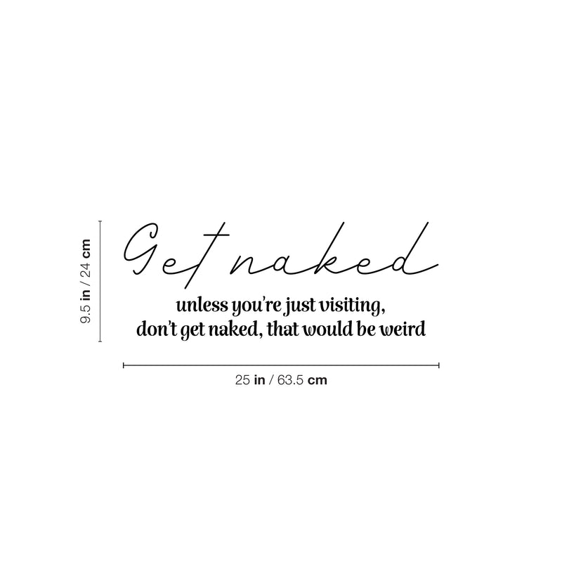 Vinyl Wall Art Decal - Get Naked - 9.5" x 25" - Modern Inspiring Funny Quote Sticker For Home Bedroom Closet Mirror Bathroom Window Laundry Washing Room Humor Decor 4