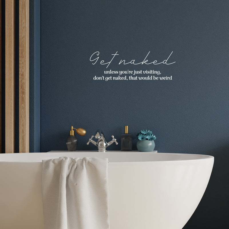 Vinyl Wall Art Decal - Get Naked - 1- Minimal Funny Sarcastic Quote Sticker For Home Bedroom Kids Room Kitchen Restroom Bathroom Decor 5