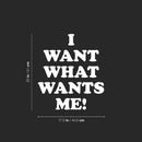 Vinyl Wall Art Decal - I Want What Wants Me - 20" x 17.5" - Trendy Inspiring Positive Self Esteem Quote Sticker For Bedroom Closet Boutique Beauty Saloon Office Business Coffee Shop Decor 4