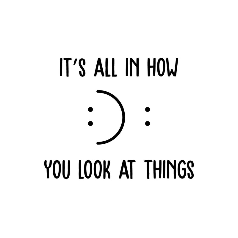 Vinyl Wall Art Decal - It's All In How You Look At Things - 11" x 14" - Motivational Self Love Quote Smile Face Sticker For Home Office Therapy Bedroom Living Room Decor 1