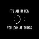 Vinyl Wall Art Decal - It's All In How You Look At Things - 11" x 14" - Motivational Self Love Quote Smile Face Sticker For Home Office Therapy Bedroom Living Room Decor 1
