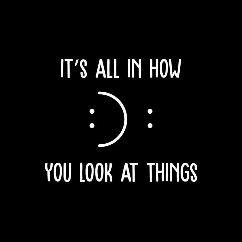 Vinyl Wall Art Decal - It's All In How You Look At Things - 11" x 14" - Motivational Self Love Quote Smile Face Sticker For Home Office Therapy Bedroom Living Room Decor 1