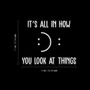Vinyl Wall Art Decal - It's All In How You Look At Things - 11" x 14" - Motivational Self Love Quote Smile Face Sticker For Home Office Therapy Bedroom Living Room Decor 4