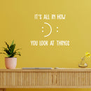 Vinyl Wall Art Decal - It's All In How You Look At Things - 11" x 14" - Motivational Self Love Quote Smile Face Sticker For Home Office Therapy Bedroom Living Room Decor 3