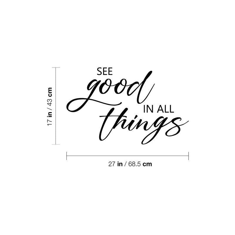 Vinyl Wall Art Decal - See The Good In All Things - 27" x 17" - Modern Motivational Positive Lifestyle Quote Sticker For Home Office Bedroom Living Room  Mirror Decor 4