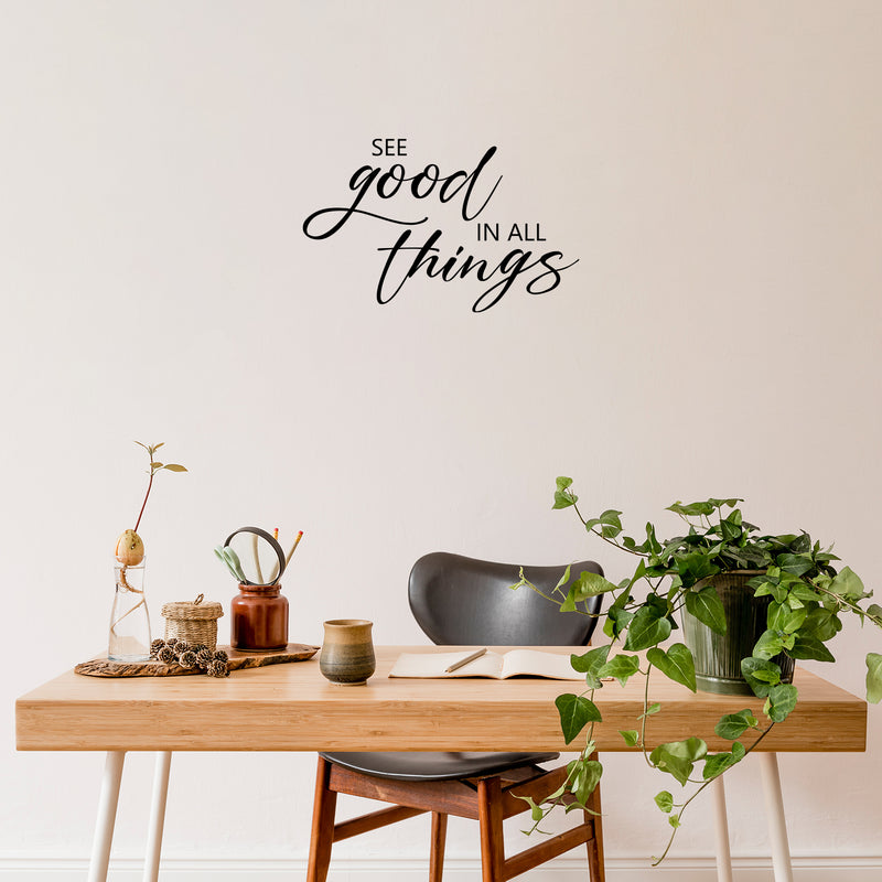 Vinyl Wall Art Decal - See The Good In All Things - Modern Motivational Positive Lifestyle Quote Sticker For Home Office Bedroom Living Room Mirror Decor 3