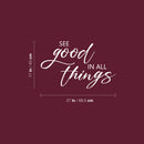 Vinyl Wall Art Decal - See The Good In All Things - 27" x 17" - Modern Motivational Positive Lifestyle Quote Sticker For Home Office Bedroom Living Room  Mirror Decor 4