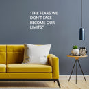 Vinyl Wall Art Decal - The Fears We Don't Face Become Our Limits - 15" x 24" - Trendy Positive Lifestyle Quote Sticker For Home Bedroom School Classroom Office Coffee Shop Gym Fitness Decor 2