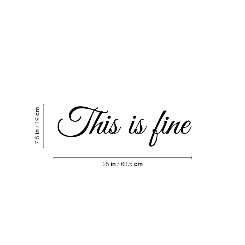 Vinyl Wall Art Decal - This Is Fine - 7.5" x 25" - Modern Lovely Optimistic Quote Sticker For Home Home Bedroom Closet Living Room Playroom Boutique Office Coffee Shop Decor 4