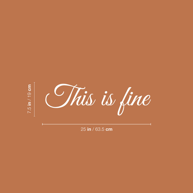 Vinyl Wall Art Decal - This Is Fine - 7.5" x 25" - Modern Lovely Optimistic Quote Sticker For Home Home Bedroom Closet Living Room Playroom Boutique Office Coffee Shop Decor 4