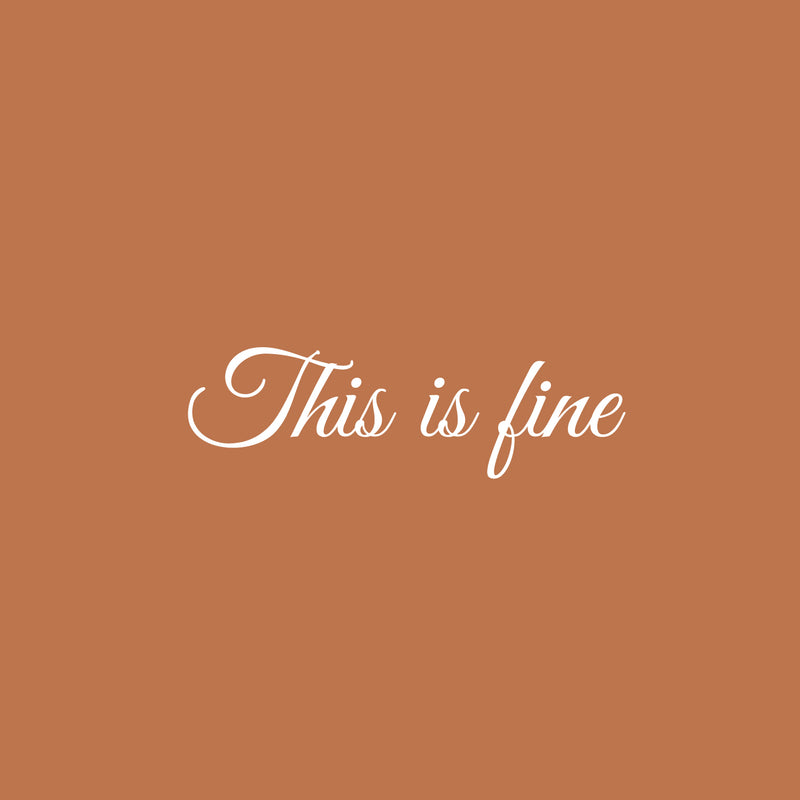 Vinyl Wall Art Decal - This Is Fine - 7.5" x 25" - Modern Lovely Optimistic Quote Sticker For Home Home Bedroom Closet Living Room Playroom Boutique Office Coffee Shop Decor 1