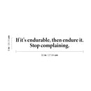 Vinyl Wall Art Decal - If It's Endurable Then Endure It Stop Complaining - 8" x 50" - Trendy Positive Lifestyle Quote Sticker For Home Bedroom School Office Coffee Shop Gym Fitness Decor 4