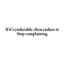 Vinyl Wall Art Decal - If It's Endurable Then Endure It Stop Complaining - Trendy Positive Lifestyle Quote Sticker For Home Bedroom School Office Coffee Shop Gym Fitness Decor 1