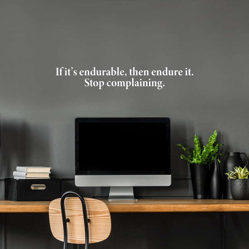 Vinyl Wall Art Decal - If It's Endurable Then Endure It Stop Complaining - 8" x 50" - Trendy Positive Lifestyle Quote Sticker For Home Bedroom School Office Coffee Shop Gym Fitness Decor 3