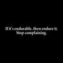 Vinyl Wall Art Decal - If It's Endurable Then Endure It Stop Complaining - 8" x 50" - Trendy Positive Lifestyle Quote Sticker For Home Bedroom School Office Coffee Shop Gym Fitness Decor 1