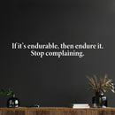 Vinyl Wall Art Decal - If It's Endurable Then Endure It Stop Complaining - 8" x 50" - Trendy Positive Lifestyle Quote Sticker For Home Bedroom School Office Coffee Shop Gym Fitness Decor 2
