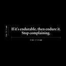 Vinyl Wall Art Decal - If It's Endurable Then Endure It Stop Complaining - 8" x 50" - Trendy Positive Lifestyle Quote Sticker For Home Bedroom School Office Coffee Shop Gym Fitness Decor 4