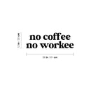 Vinyl Wall Art Decal - No Coffee No Workee - Modern Inspirational Cute Funny Quote Sticker For Coffee Lovers Living Room Kitchen Restaurant Office Kitchenette Coffee Shop Store Decor 4