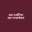 Vinyl Wall Art Decal - No Coffee No Workee - 12" x 36" - Modern Lovely Funny Quote Sticker For Coffee Lovers Living Room Kitchen Restaurant Office Kitchenette Coffee Shop Store Decor 1