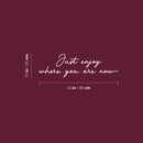 Vinyl Wall Art Decal - Just Enjoy Where You Are Now - 10" x 34" - Trendy Lovely Inspiring Optimistic Quote Sticker For Home Bedroom Closet Living Room School Office Coffee Shop Decor 4