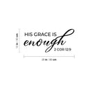 Vinyl Wall Art Decal - His Grace Is Enough 2 Cor 12:9 - 12" x 26"  - Inspirational Religious Bible Verse Quote Sticker For Home Bedroom Living Room Office Church Decor 4