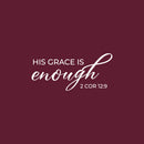Vinyl Wall Art Decal - His Grace Is Enough 2 Cor 12:9 - 12" x 26"  - Inspirational Religious Bible Verse Quote Sticker For Home Bedroom Living Room Office Church Decor 1