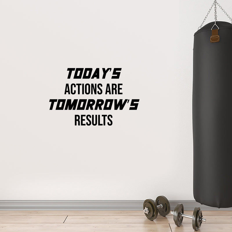 Vinyl Wall Art Decal - Today's Actions Are Tomorrow's Results - 10. - Trendy Positive Quote Sticker For Office Home Workout Room Gym Center Fitness Lifestyle Decor 2