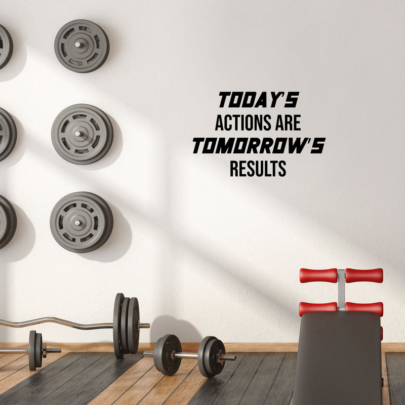 Vinyl Wall Art Decal - Today's Actions Are Tomorrow's Results - 10.5" x 16.5" - Trendy Positive Quote Sticker For Office Home Workout Room Gym Center Fitness Lifestyle Decor 3