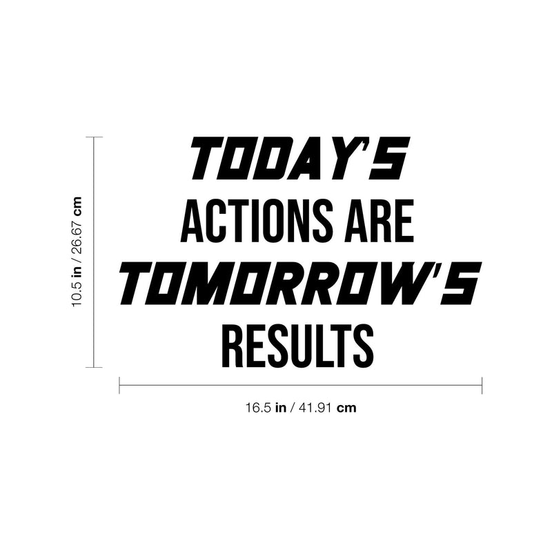 Vinyl Wall Art Decal - Today's Actions Are Tomorrow's Results - 10.5" x 16.5" - Trendy Positive Quote Sticker For Office Home Workout Room Gym Center Fitness Lifestyle Decor 4