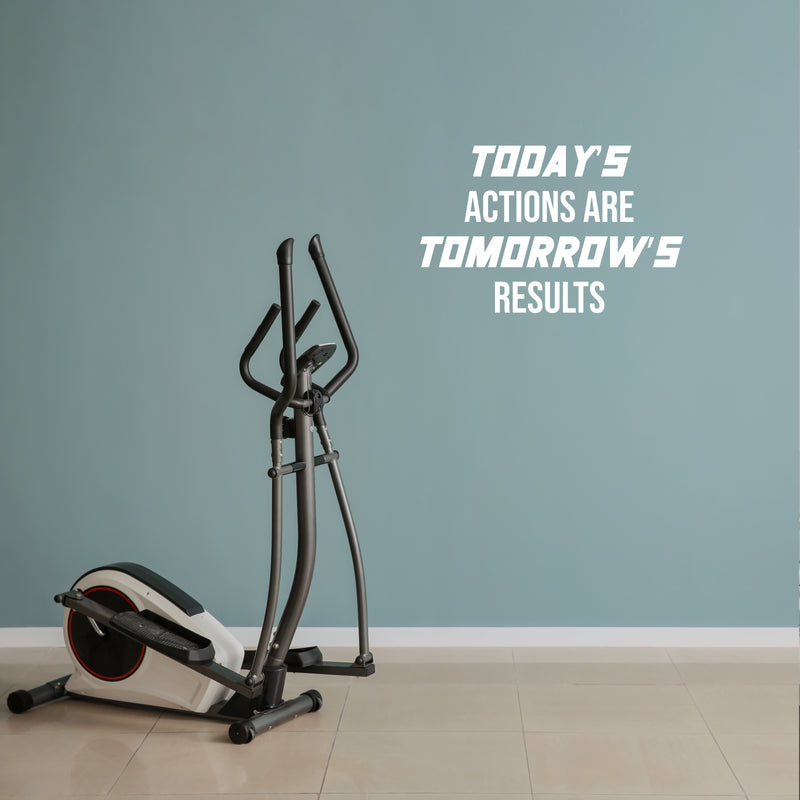 Vinyl Wall Art Decal - Today's Actions Are Tomorrow's Results - 10.5" x 16.5" - Trendy Positive Quote Sticker For Office Home Workout Room Gym Center Fitness Lifestyle Decor 2