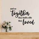 Vinyl Wall Art Decal - And So Together They Built A Life They Loved- 3" x 8" - Modern Sweet Lovely Quote Sticker For Couples Bedroom Home Office Living Room Boyfriend Girlfriend Decor 2