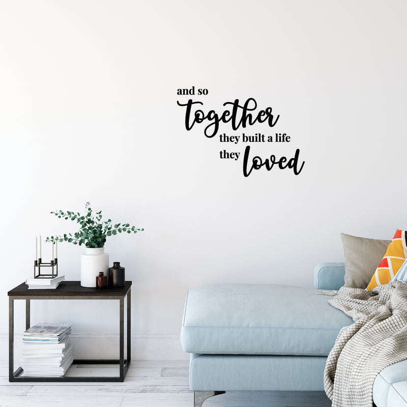 Vinyl Wall Art Decal - And So Together They Built A Life They Loved - 16. Modern Sweet Lovely Quote Sticker For Couples Bedroom Home Office Living Room Boyfriend Girlfriend Decor 3