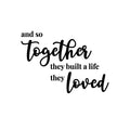 Vinyl Wall Art Decal - And So Together They Built A Life They Loved - 16. Modern Sweet Lovely Quote Sticker For Couples Bedroom Home Office Living Room Boyfriend Girlfriend Decor 1