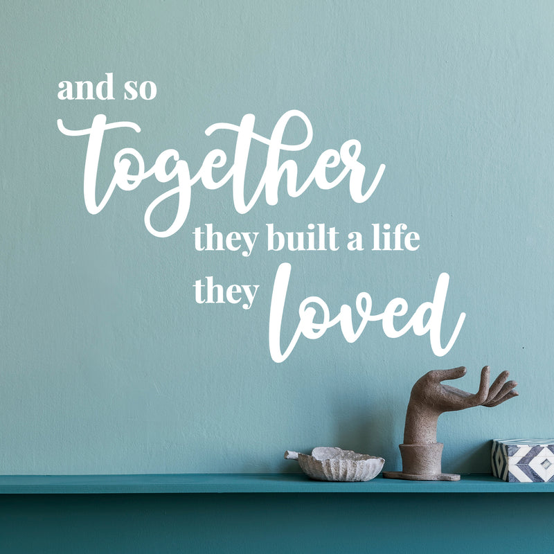 Vinyl Wall Art Decal - And So Together They Built A Life They Loved- 3" x 8" - Modern Sweet Lovely Quote Sticker For Couples Bedroom Home Office Living Room Boyfriend Girlfriend Decor 2