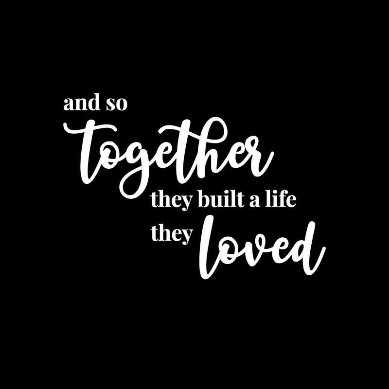 Vinyl Wall Art Decal - And So Together They Built A Life They Loved- 3" x 8" - Modern Sweet Lovely Quote Sticker For Couples Bedroom Home Office Living Room Boyfriend Girlfriend Decor 1