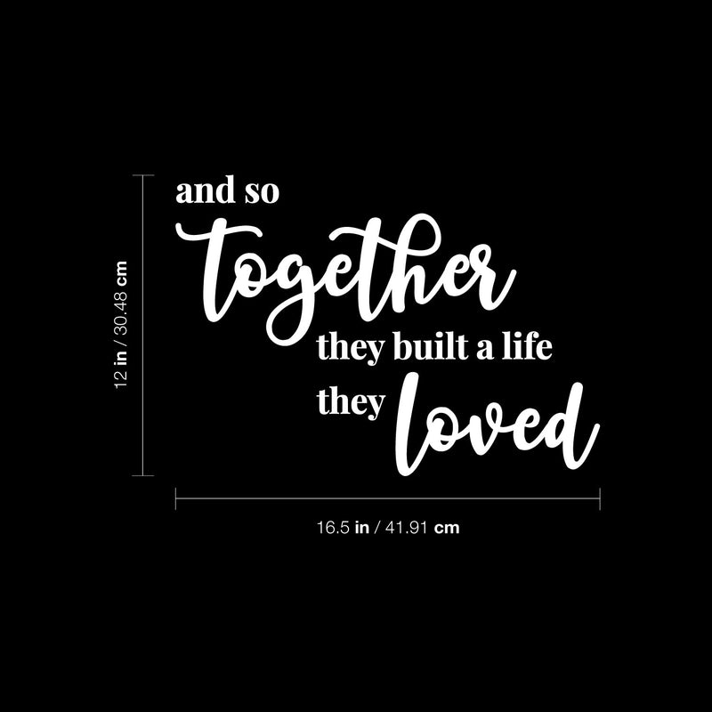 Vinyl Wall Art Decal - And So Together They Built A Life They Loved- 3" x 8" - Modern Sweet Lovely Quote Sticker For Couples Bedroom Home Office Living Room Boyfriend Girlfriend Decor 4