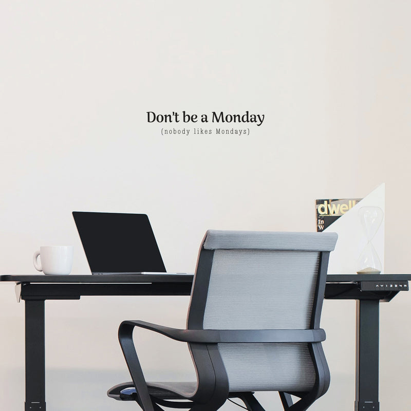 Vinyl Wall Art Decal - Don't Be A Monday (Nobody Likes Mondays) - 25" x 5.5" - Modern Sarcasm Quote Sticker For Home Bedroom Living Room Work Office Adult Classroom Decor 2